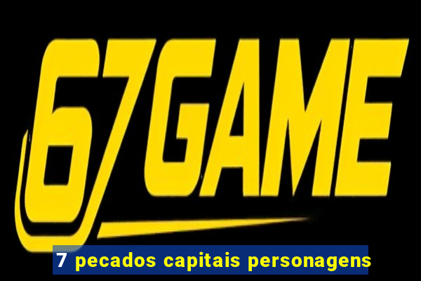 7 pecados capitais personagens